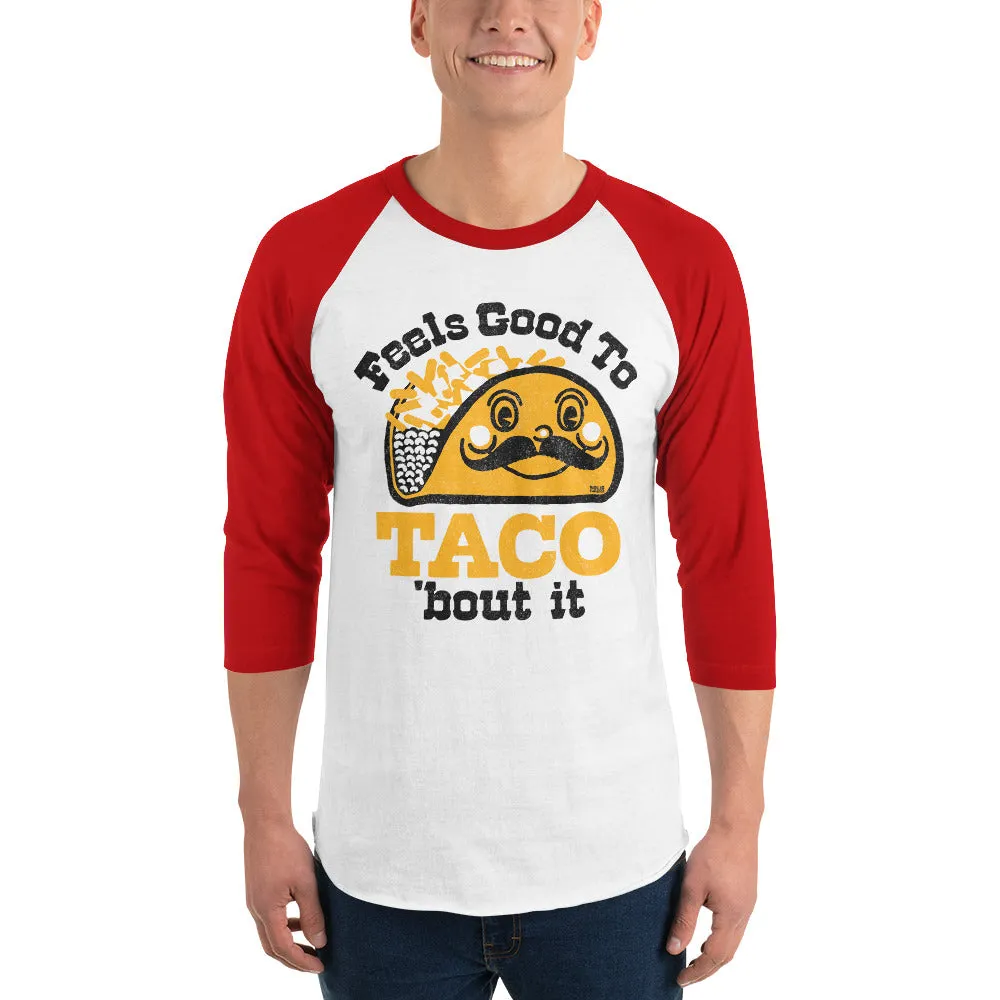 Feels Good To Taco Bout It 3/4 Sleeve Baseball Tee