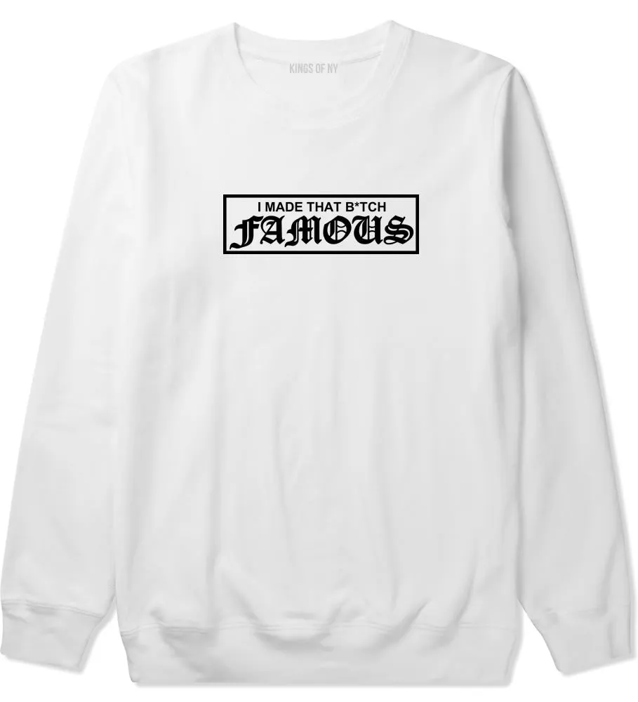 I Made That Btch Famous Crewneck Sweatshirt